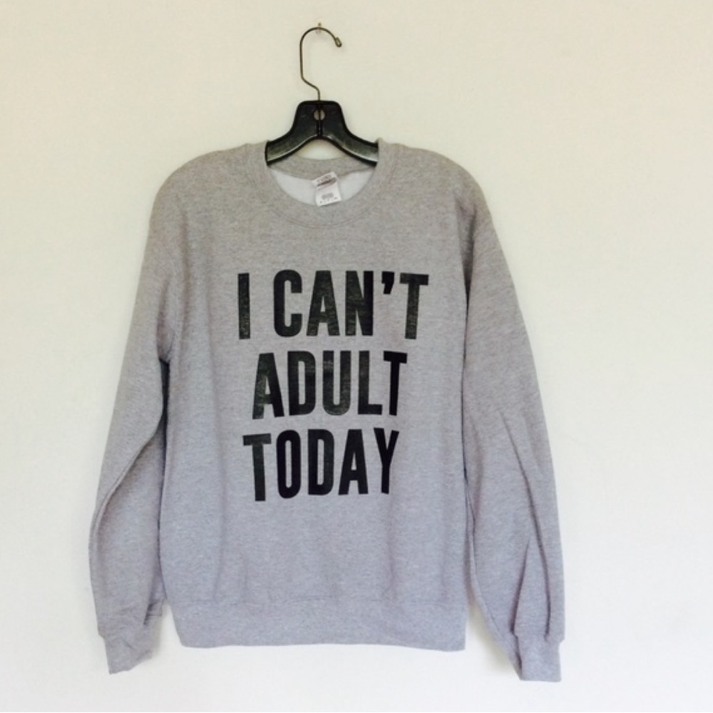 I Can’t Adult Today crewneck sweatshirt